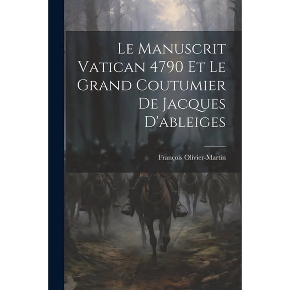 Le Manuscrit Vatican 4790 Et Le Grand Coutumier De Jacques D'ableiges, (Paperback)