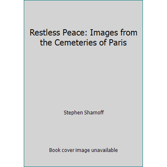 Pre-Owned Restless Peace: Images from the Cemeteries of Paris (Paperback) 145363486X 9781453634868