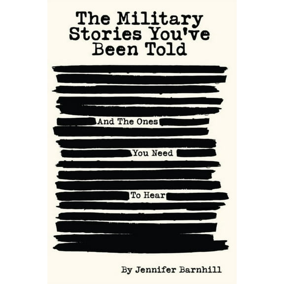 The Military Stories You've Been Told and the Ones You Need to Hear, (Paperback)
