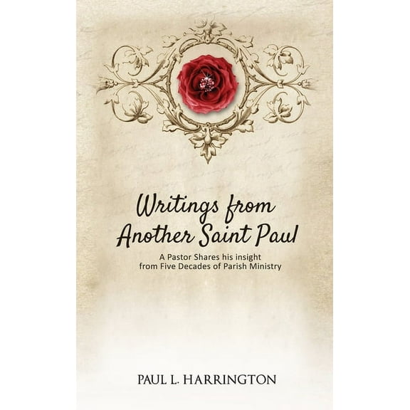 Writings From Another Saint Paul: A Pastor Shares his Insights From Five Decades of Parish Ministry, (Hardcover)
