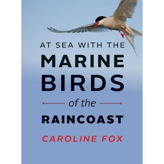 At Sea with the Marine Birds of the Raincoast, (Paperback)