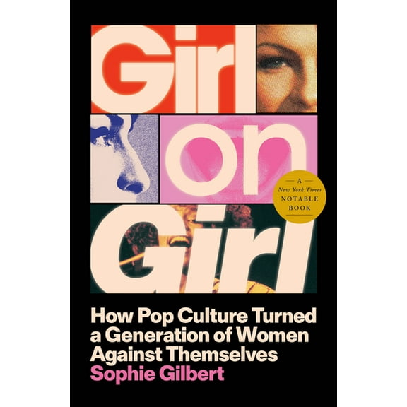 Girl on Girl: How Pop Culture Turned a Generation of Women Against Themselves, (Hardcover)