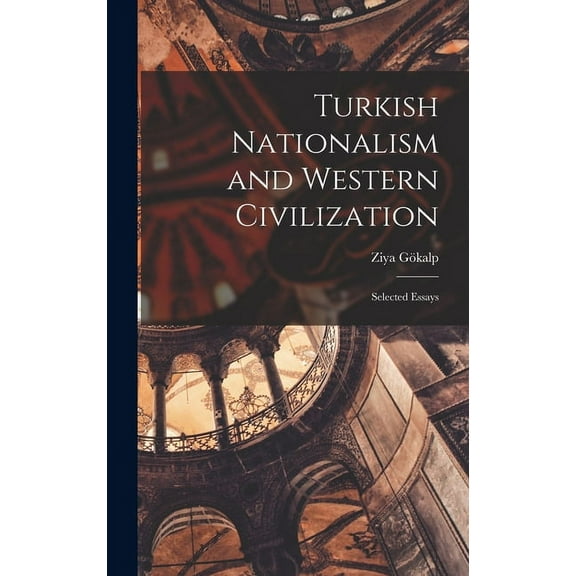 Turkish Nationalism and Western Civilization; Selected Essays, (Hardcover)