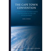 The Cape Town Convention: Its Application to Space Assets and Relation to the Law of Outer Space, (Hardcover)