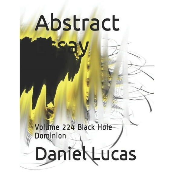 Abstract Essay: Abstract Essay : Volume 224 Black Hole Dominion (Paperback)