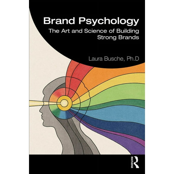 Brand Psychology: The Art and Science of Building Strong Brands, (Paperback)