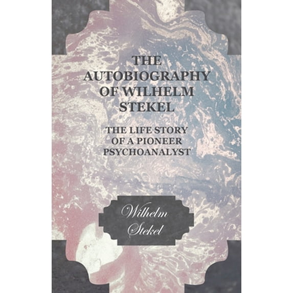 Pre-Owned The Autobiography of Wilhelm Stekel - The Life Story of a Pioneer Psychoanalyst (Paperback) 1444659103 9781444659108
