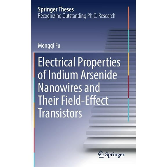 Springer Theses Electrical Properties of Indium Arsenide Nanowires and Their Field-Effect Transistors, (Hardcover)