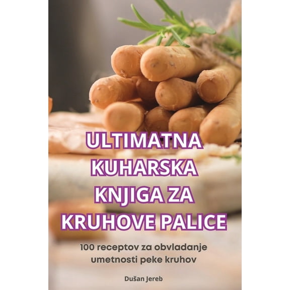 Ultimatna Kuharska Knjiga Za Kruhove Palice, (Paperback)