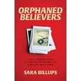 thumbnail image 1 of Pre-Owned Orphaned Believers: How a Generation of Christian Exiles Can Find the Way Home (Paperback) by Sara Billups, 1 of 1