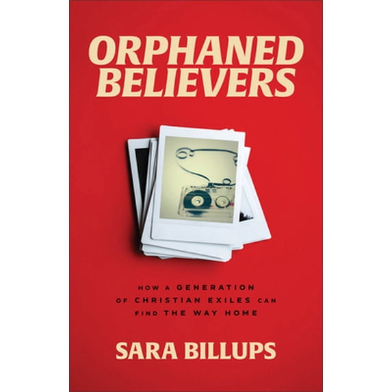 Pre-Owned Orphaned Believers: How a Generation of Christian Exiles Can Find the Way Home (Paperback) by Sara Billups