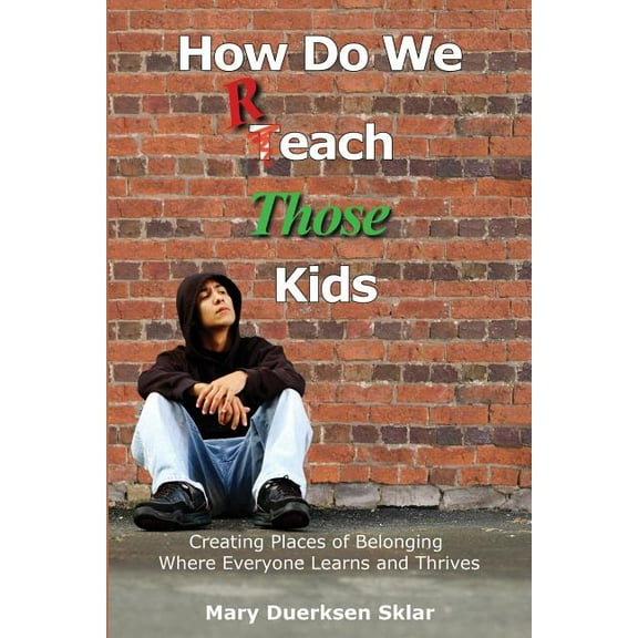 How Do We Reach Those Kids: Creating Places of Belonging Where Everyone Learns and Thrives, (Paperback)