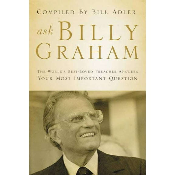 Ask Billy Graham: The World's Best-Loved Preacher Answers Your Most Important Questions, (Paperback)