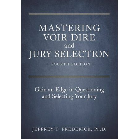 Mastering Voir Dire And Jury Selection Gain An Edge In