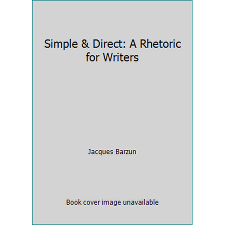 Simple and Direct : A Rhetoric for Writers, Used [Paperback]