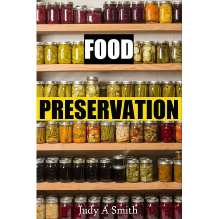 Food Preservation Everything from Canning & Freezing to Pickling & Other Methods -