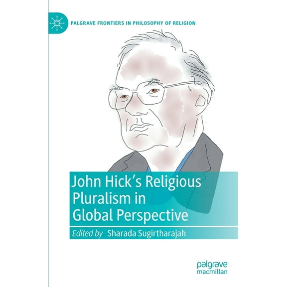 Palgrave Frontiers in Philosophy of Reli John Hick's Religious Pluralism in Global Perspective, (Hardcover)