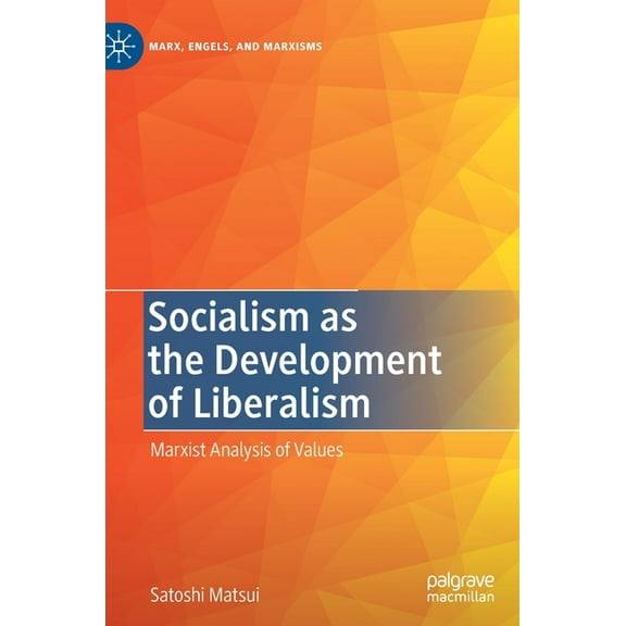 Marx, Engels, and Marxisms Socialism as the Development of Liberalism: Marxist Analysis of Values, (Hardcover)