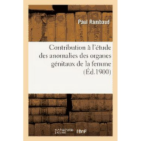 Sciences: Contribution À l'Étude Des Anomalies Des Organes Génitaux de la Femme (Paperback)