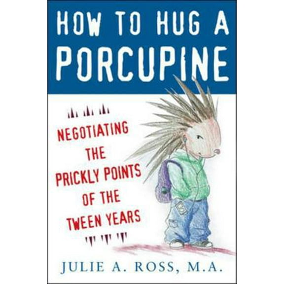 Pre-Owned How to Hug a Porcupine: Negotiating the Prickly Points of the Tween Years (Paperback) 0071545891 9780071545891