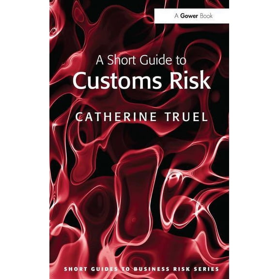 Short Guides to Business Risk A Short Guide to Customs Risk, (Paperback)
