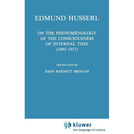 Husserliana: Edmund Husserl - Collected On the Phenomenology of the Consciousness of Internal Time (1893-1917) Book 4 (Hardcover)