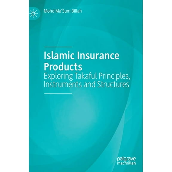 Islamic Insurance Products: Exploring Takaful Principles, Instruments and Structures, (Hardcover)