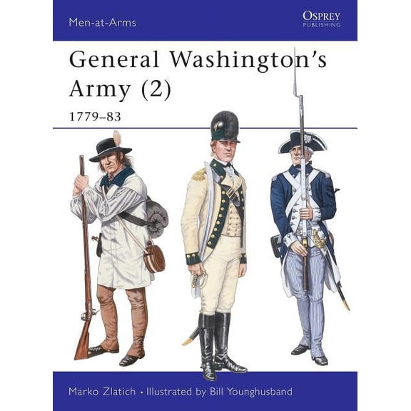 Men-at-Arms: General Washington's Army (2) : 1779–83 (Series #290) (Paperback)