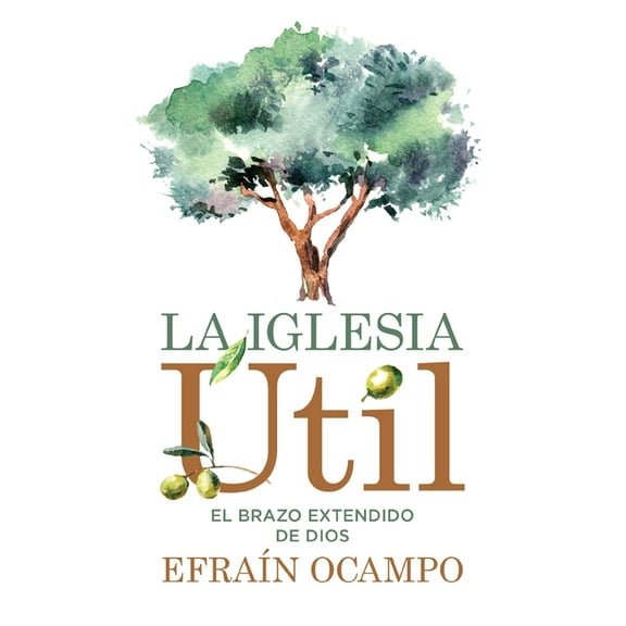 La Iglesia Útil: El Brazo Extendido de Dios, (Paperback)