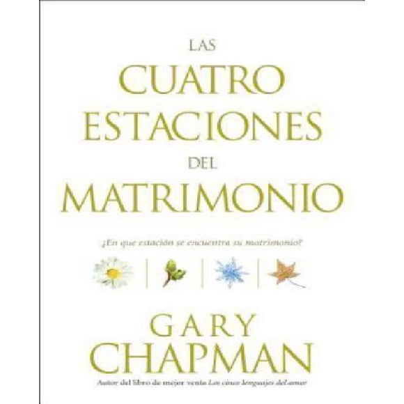 Las cuatro estaciones del matrimonio: ¿En que estacion se encuentra su matrimonio? (Spanish Edition)