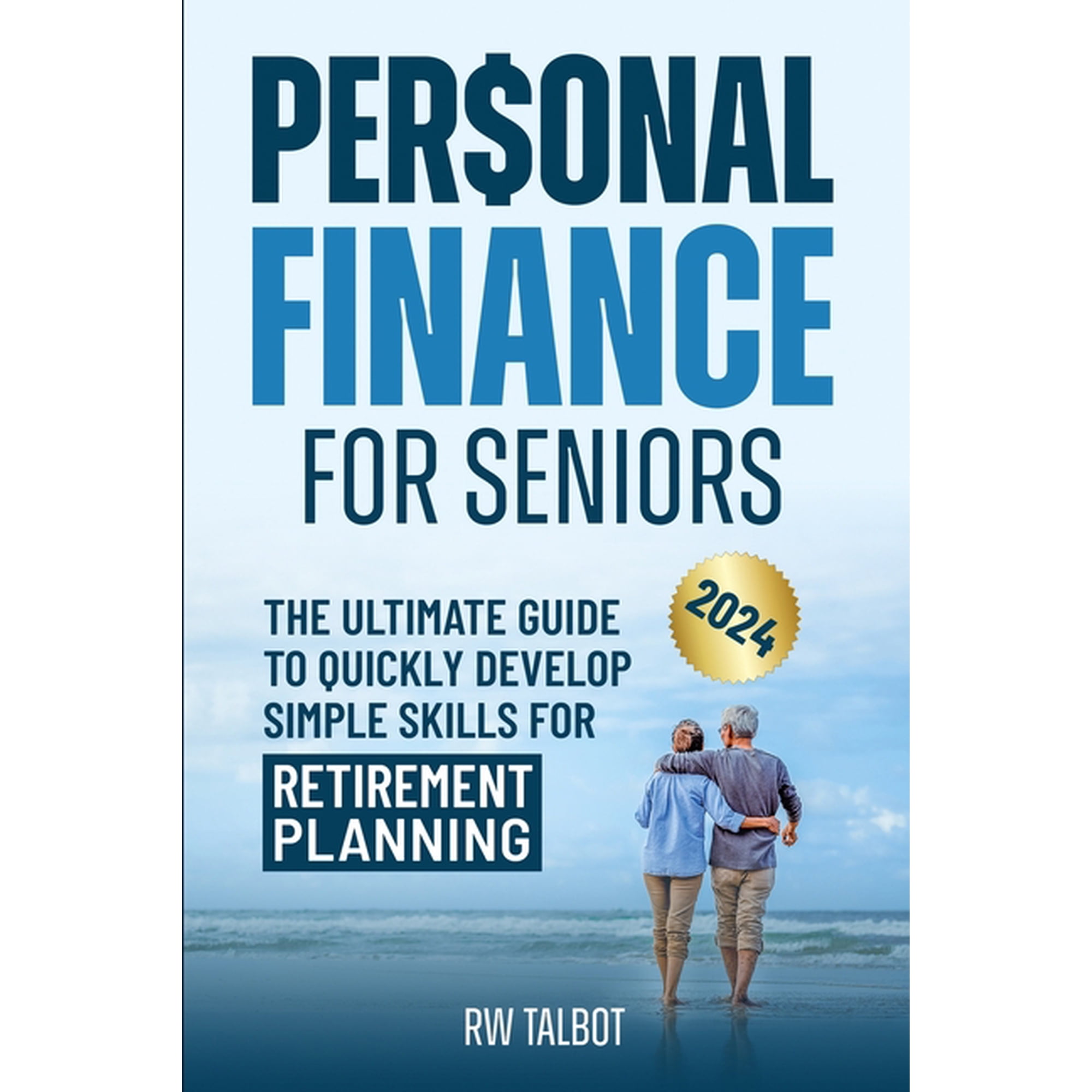 Personal Finance for Seniors: The Ultimate Guide to Quickly Develop Simple Skills for Retirement Planning (Paperback)