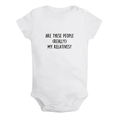 

Are These People Really My Relatives Funny Rompers For Babies Newborn Baby Unisex Bodysuits Infant Jumpsuits Toddler 0-24 Months Kids One-Piece Oufits (White 0-6 Months)