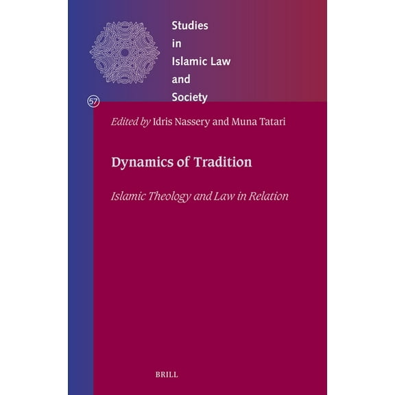 Studies in Islamic Law and Society Dynamics of Tradition: Islamic Theology and Law in Relation, Book 57, (Hardcover)