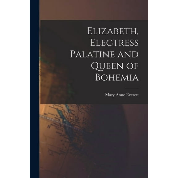 Elizabeth, Electress Palatine and Queen of Bohemia (Paperback)