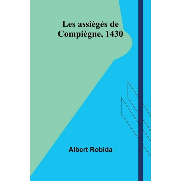 Les assiègés de Compiègne, 1430, (Paperback)