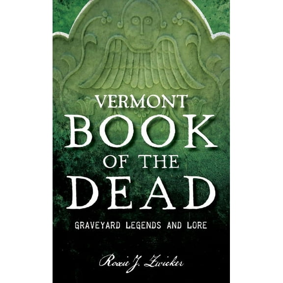 Vermont Book of the Dead: Graveyard Legends and Lore, (Hardcover)