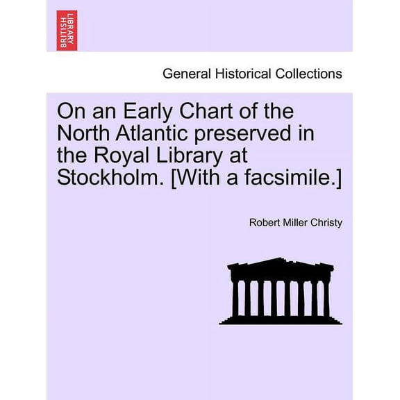 On an Early Chart of the North Atlantic Preserved in the Royal Library at Stockholm. [with a Facsimile.] (Paperback)