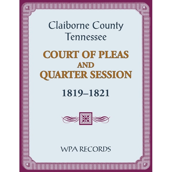 Claiborne County, Tennessee Court of Pleas and Quarter Session, 1819-1821 (Paperback)