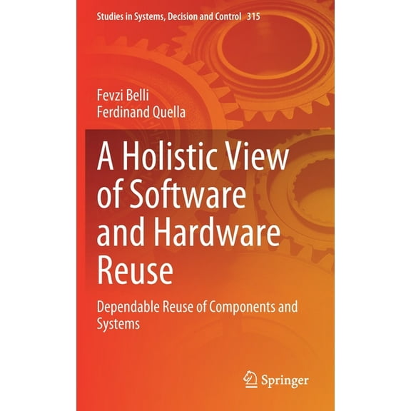 Studies in Systems, Decision and Control A Holistic View of Software and Hardware Reuse: Dependable Reuse of Components and Systems, Book 315, (Hardcover)