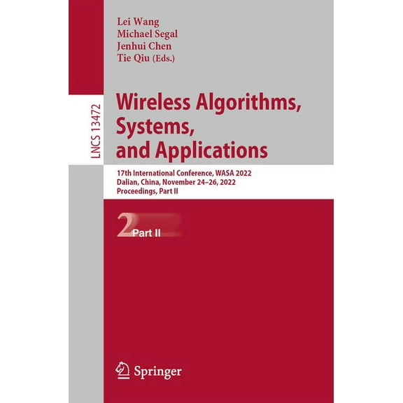 Lecture Notes in Computer Science Wireless Algorithms, Systems, and Applications: 17th International Conference, Wasa 2022, Dalian, China, November 24-26,, Book 13472, (Paperback)