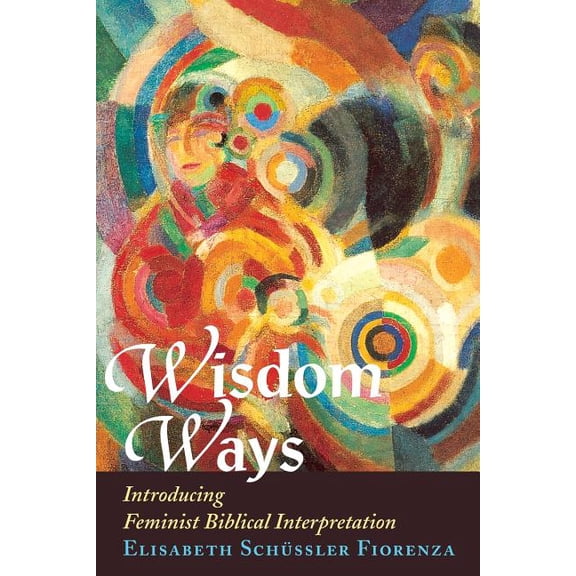 Wisdom Ways: Introducing Feminist Biblical Interpretation, (Paperback)