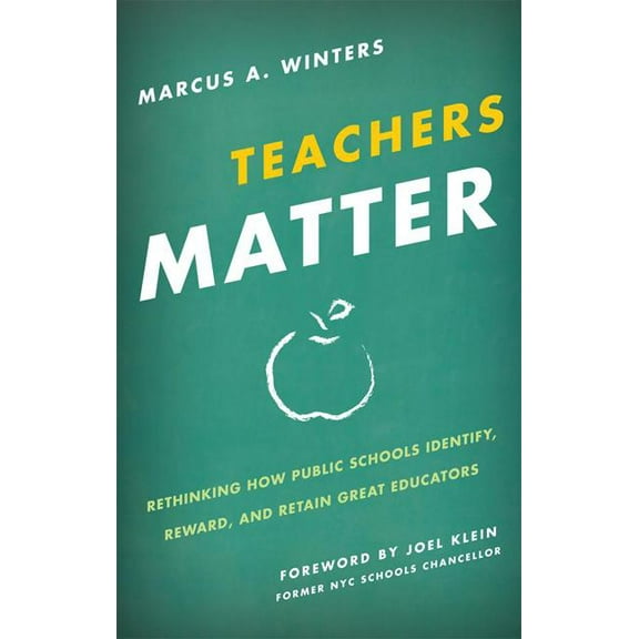 Teachers Matter: Rethinking How Public Schools Identify, Reward, and Retain Great Educators, (Paperback)