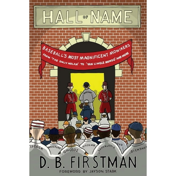 Hall of Name: Baseball's Most Magnificent Monikers from 'The Only Nolan' to 'Van Lingle Mungo' , (Paperback)
