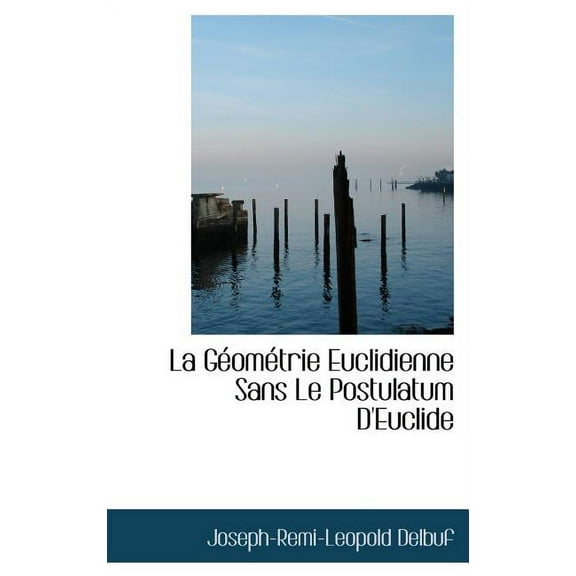 La G Om Trie Euclidienne Sans Le Postulatum D'Euclide (Hardcover)