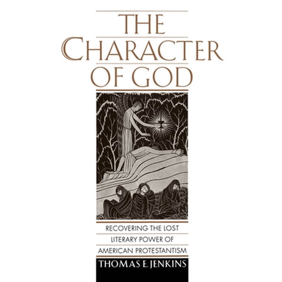 Pre-Owned The Character of God: Recovering the Lost Literary Power of American Protestantism (Hardcover) 0195112024 9780195112023