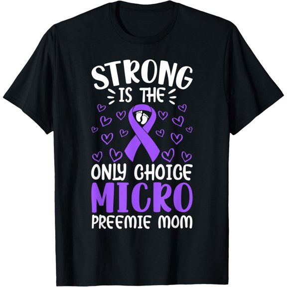 Micro Preemie NICU New Mom Awareness Strong Premature Birth T-Shirt