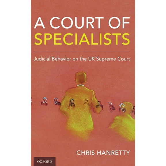 Court of Specialists: Judicial Behavior on the UK Supreme Court, (Hardcover)