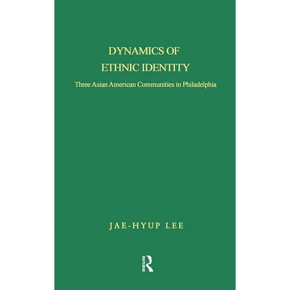 Studies in Asian Americans Dynamics of Ethnic Identity: Three Asian American Communities in Philadelphia, (Hardcover)