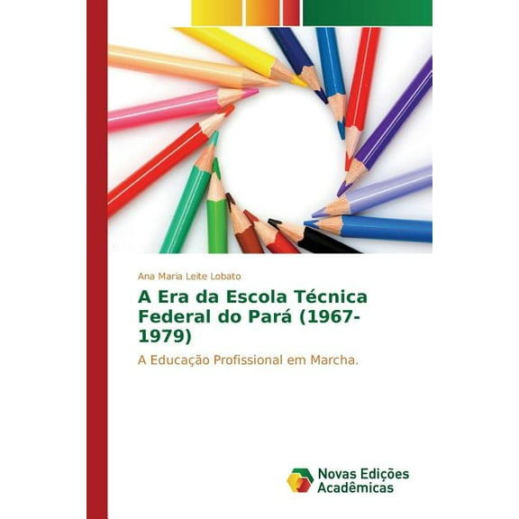 A Era da Escola Técnica Federal do Pará (1967-1979) (Paperback)