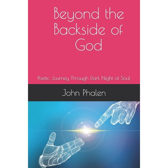 Beyond the Backside of God: Poetic Journey Through Dark Night of Soul (Paperback)